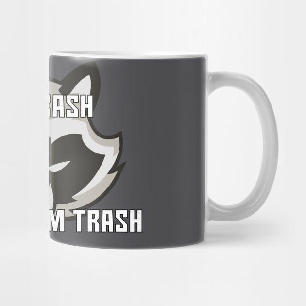 I Eat Trash Because I Am Trash by DuskEyesDesigns